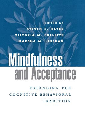 Mindfulness and Acceptance; Steven C Hayes, Victoria M Follette, Marsha M Linehan; 2004