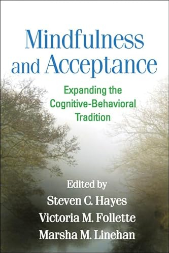 Mindfulness and Acceptance; Steven C Hayes, Victoria M Follette, Marsha M Linehan; 2011