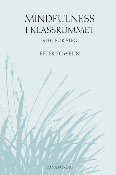 Mindfulness i klassrummet : steg för steg; Peter Fowelin; 2011