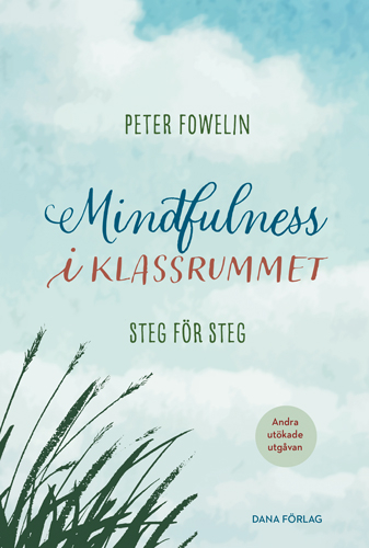 Mindfulness i klassrummet : steg för steg; Peter Fowelin; 2021