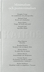 Minimalism och postminimalism : de senas 20 år konst:Skriftserien Kairos 10; Sven-Olov Wallenstein, Konstfack, Tekniska skolan i Stockholm
(tidigare namn), Tekniska skolan i Stockholm; 2005