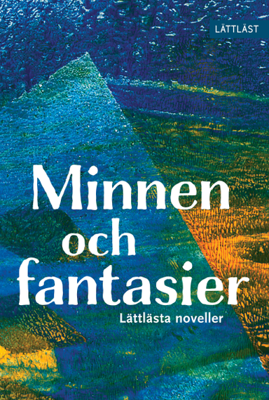 Minnen och fantasier : lättlästa noveller; Malin Andersson, Jossan Antonsson, Peter Arneson, Elias Edén, Eva Henriksson, Tove Larsson, Alice Lundh Papiernik; 2022