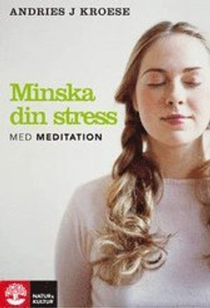 Minska din stress med meditation; Andries J Kroese; 2008