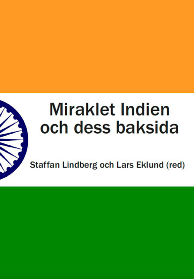 Miraklet Indien och dess baksida; Lars Eklund, Staffan Lindberg, Jörgen Dige Pedersen, Henrik Chetan Aspengren, Jostein Jakobsen, Kenneth Bo Nielsen, Anand P Vaidya, Knut A Jacobsen, Anne Waldrop, Alf G Nilsen; 2018