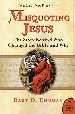 Misquoting Jesus : the story behind who changed the Bible and why; Bart D. Ehrman; 2005