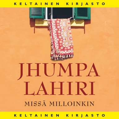 Missä milloinkin; Jhumpa Lahiri; 2020