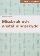 Missbruk och anställningsskydd: arbetsgivarens ansvar vid alkohol- och annat drogmissbruk; Tommy Iseskog; 2005