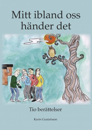 Mitt ibland oss händer det : tio berättelser; Karin Gustafsson; 2016