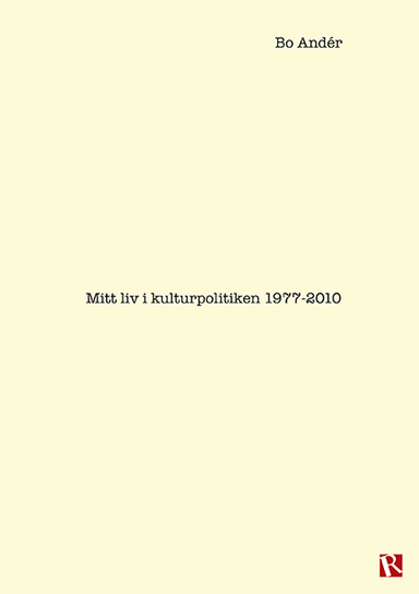 Mitt liv i kulturpolitiken 1977-2010; Bo Andér; 2016