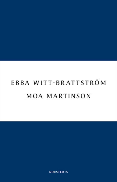 Moa Martinson : skrift och drift i trettiotalet; Ebba Witt-Brattström; 2011