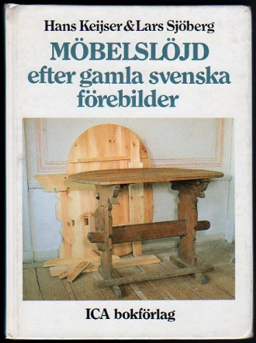 Möbelslöjd efter gamla svenska förebilder; Hans Keijser; 1981