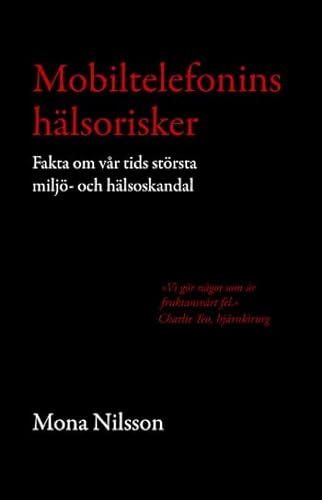 Mobiltelefonins hälsorisker : fakta om vår tids största miljö- och hälsoskandal; Mona Nilsson; 2010