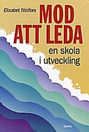 Mod att leda en skola i utveckling; Elisabet Nihlfors; 1998