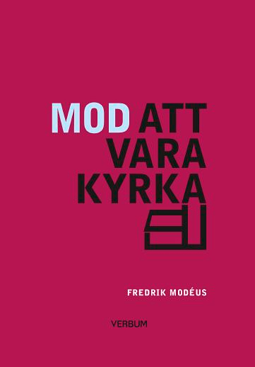 Mod att vara kyrka : om församlingsbygge och kyrkans identitet; Fredrik Modéus; 2005