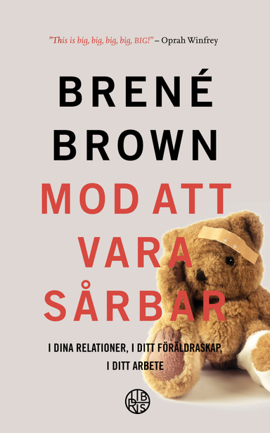 Mod att vara sårbar : i dina relationer, i ditt föräldraskap, i ditt arbete; Brené Brown; 2015