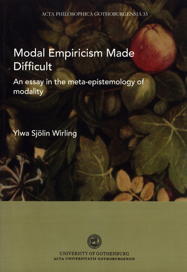 Modal empiricism made difficult : an essay in the meta-epistemology of modality; Ylwa Sjölin Wirling; 2019