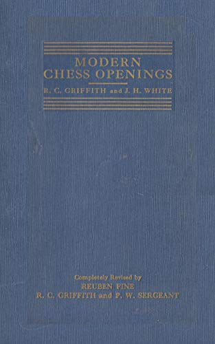 Modern Chess Openings, Sixth Edition: Specifically Compiled for Tournament and Match Players; Richard Clewin Griffith, Reuben Fine, Philip Walsingham Sergeant