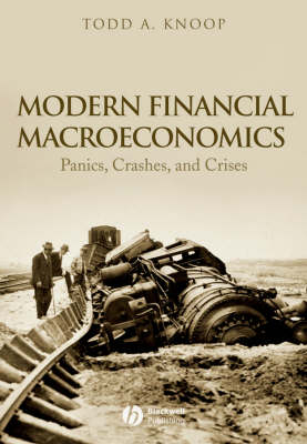 Modern Financial Macroeconomics: Panics, Crashes, and Crises; Todd A. Knoop; 2008