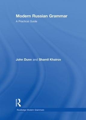 Modern Russian Grammar: A Practical Guide; John Dunn, Shamil Khairov; 2009