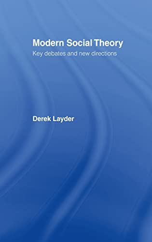 Modern social theory : key debates and new directions; Derek Layder; 1997