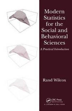 Modern Statistics for the Social and Behavioral Sciences; Rand Wilcox; 2011