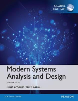 Modern Systems Analysis and Design, Global Edition; Joseph S. Valacich, Joey F. George; 2017