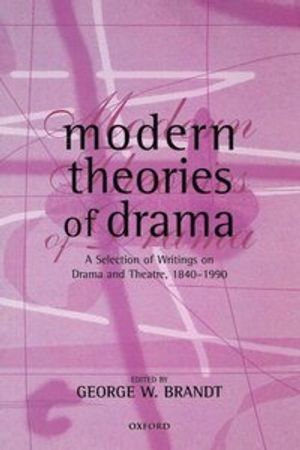 Modern Theories of Drama; George W Brandt; 1998