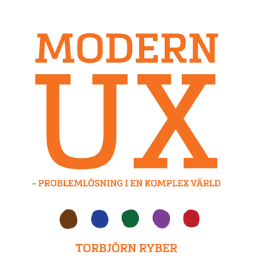 Modern UX : problemlösning i en komplex värld; Torbjörn Ryber; 2021