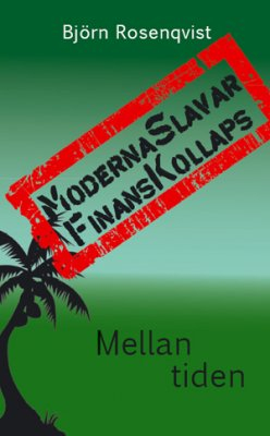 Moderna slavar, finanskollaps; Björn Rosenqvist; 2009