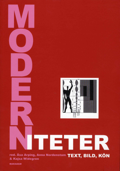 Moderniteter : text, bild, kön : en vänbok till Ingrid Holmquist; Åsa Arping, Anna Nordenstam, Kajsa Widegren, Eva Adolfsson, Ingrid Elam, Mia Liinason, Lisbeth Larsson, Jenny Bergenmar, Birgitta Holm, Eva Lilja, Margareta Lindholm, Ulrika Stahre, Arne Nilsson, Lisbeth Lewander, Hillevi Ganetz, Ulla M Holm, Karin Wiklund, Anne Scott, Anne Sørensen; 2008