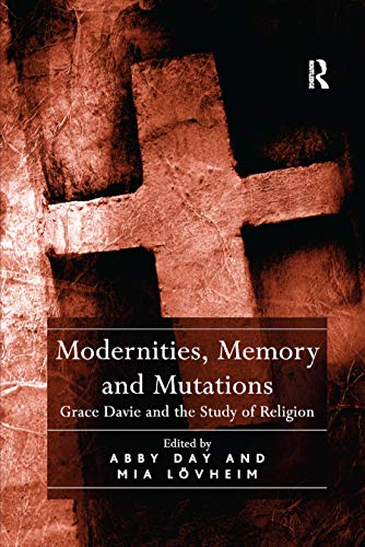 Modernities, memory, and mutations : Grace Davie and the study of religion; Abby Day, Mia Lövheim; 2019