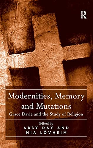 Modernities, memory, and mutations : Grace Davie and the study of religion; Abby Day, Mia Lövheim; 2015