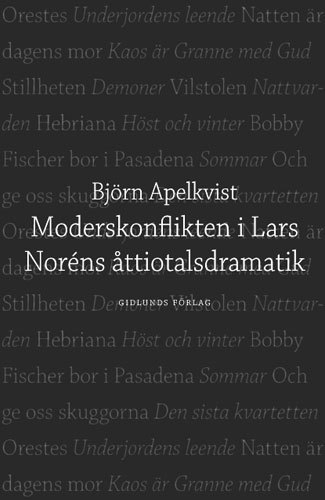 Moderskonflikten i Lars Noréns åttiotalsdramatik; Björn Apelkvist; 2005