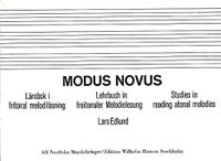 Modus novus : lärobok i fritonal melodiläsning : Lehrbuch in freitonaler Melodielesung : studies in reading atonal melodies; Lars Edlund; 2017