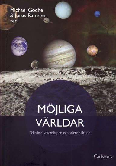 Möjliga världar : tekniken, vetenskapen och science fiction; Jimmy Dahlkvist, Britt Johanne Farstad, Mikael Godhe, Martin Hellström, Kristina Hildebrand, John-Henri Holmberg, Jerry Määttä, Louise Nilsson, Ingemar Nordin, Mathias Persson, Jonas Ramsten, Øyvind Myhre; 2010