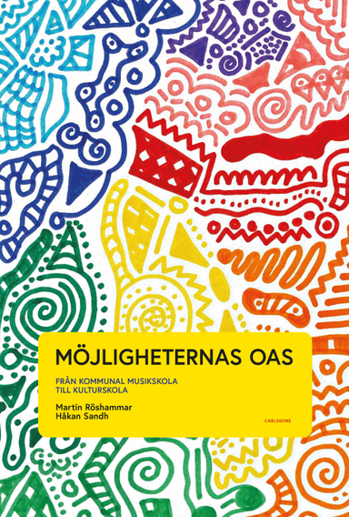 Möjligheternas oas : från kommunal musikskola till kulturskola; Martin Röshammar, Håkan Sandh; 2023