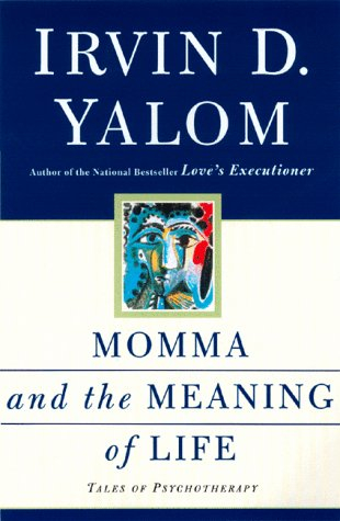 Momma And The Meaning Of Life: Tales From Psychotherapy; Irvin D. Yalom