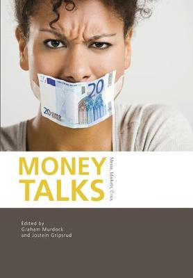 Money talks : media, markets, crisis; Jostein Gripsrud, Graham Murdock; 2015