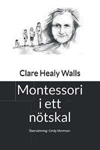 Montessori i ett nötskal; Clare Healy Walls; 2016