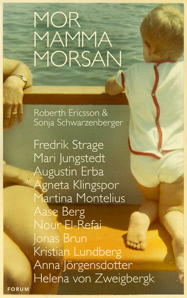 Mor, mamma, morsan; Roberth Ericsson, Sonja Schwarzenberger, Fredrik Strage, Mari Jungstedt, Augustin Erba, Agneta Klingspor, Martina Montelius, Aase Berg, Nour El-Refai, Jonas Brun, Kristian Lundberg, Anna Jörgensdotter, Helena von Zweigbergk; 2012