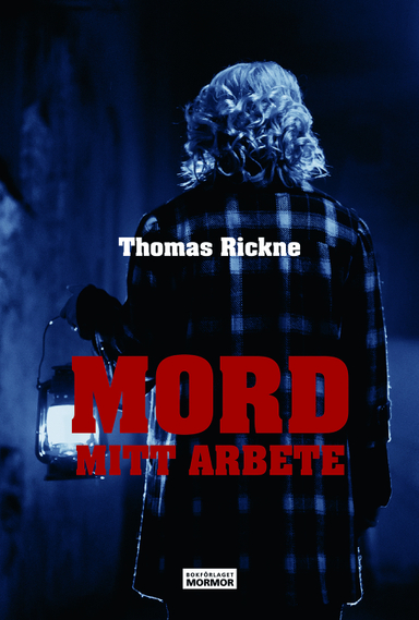 Mord : mitt arbete; Thomas Rickne; 2020