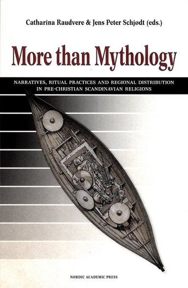 More than mythology : narratives, ritual practices and regional distribution in pre-Christian Scandinavian religions; Veiko Anttonen, Thomas A. DuBois, Peter Jackson, Andreas Nordberg, Neil Price, Catharina Raudvere, Jens Peter Schjødt, Laura Stark, Olof Sundqvist; 2012