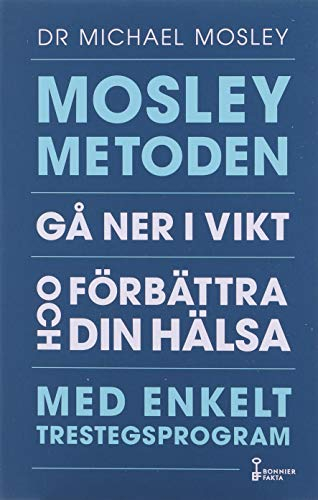 Mosleymetoden  : gå ner i vikt och förbättra din hälsa med enkelt trestegsprogram; Michael Mosley; 2020