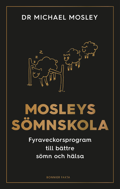 Mosleys sömnskola : fyraveckorsprogram till bättre sömn och hälsa; Michael Mosley; 2020