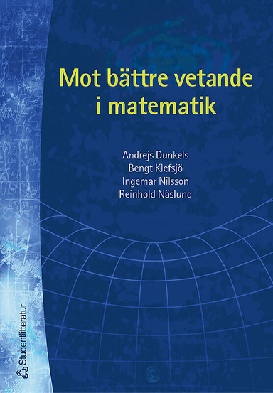 Mot bättre vetande i matematik; Andrejs Dunkels, Bengt Klefsjö, Ingemar Nilsson, Reinhold Näslund, Kerstin Vännman; 2002