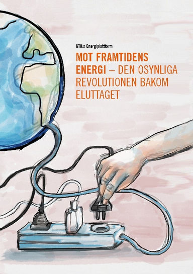 Mot framtidens energi : den osynliga revolutionen bakom eluttaget; Kungliga Tekniska högskolan Energiplattformen, Vetenskap & Allmänhet; 2022