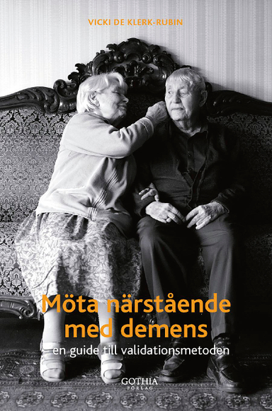 Möta närstående med demens en guide till validationsmetoden; Vicki de Klerk-Rubin; 2010