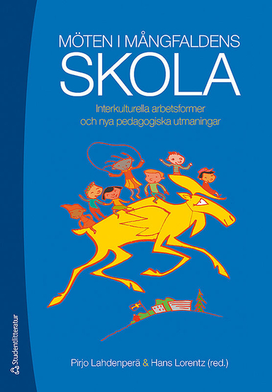 Möten i mångfaldens skola : interkulturella arbetsformer och nya pedagogiska utmaningar; Nabila Alfakir, Hans Lorentz, Mikael Demetri, Pirjo Lahdenperä, Angelina Dimiter-Taikon, Elisabeth Elmeroth, Mujo Halilovic, Ylva Hofvander Trulsson, Minka Huskic, Pirjo Lahdenperä, Hans Lorentz, Christina Rodell Olgac, Eva Saether, Max Strandberg, Johan Söderman; 2010