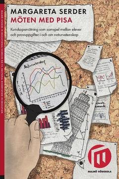 Möten med PISA : kunskapsmätning som samspel mellan elever och provuppgifter i och om naturvetenskap; Margareta Serder; 2017