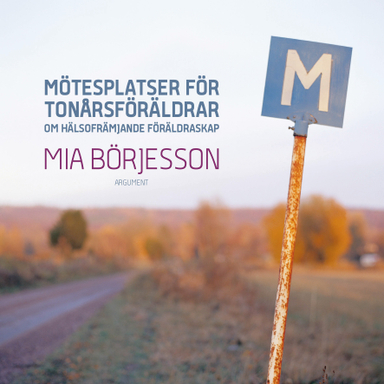 Mötesplatser för tonårsföräldrar; Mia Börjesson; 2013